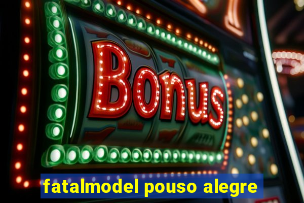 fatalmodel pouso alegre